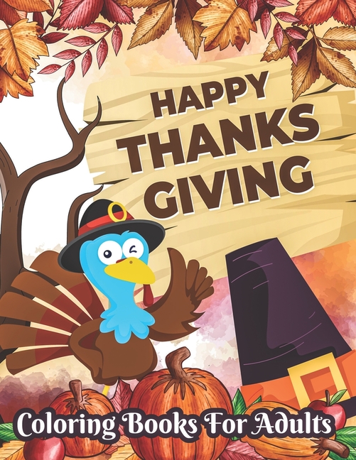 Cover image for Happy Thanksgiving Coloring books for adults: Thanksgiving day, Simple & Easy Autumn Coloring Book for Adults with Fall Cornucopias, Autumn Leaves, Ha