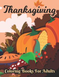 Cover image for Thanksgiving Coloring books for adults: Unique Thank you gift for Happy Thanksgiving day, Simple & Easy Autumn Coloring Book