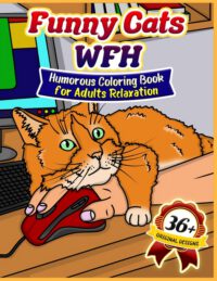 Cover image for Funny Cats WFH: Coloring Book for Adults Relaxation (36 Funny Coloring Illustrations for Cat Parents)