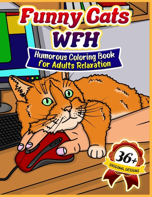 Cover image for Funny Cats WFH: Coloring Book for Adults Relaxation (36 Funny Coloring Illustrations for Cat Parents)