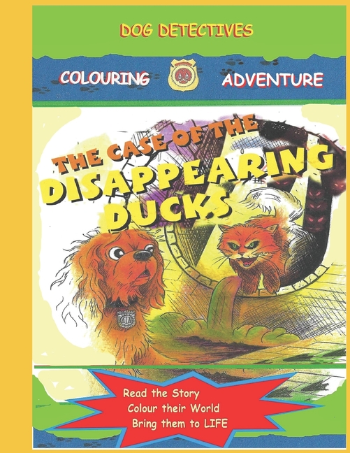 Cover image for Dog Detectives: The Case of the Disappearing Ducks: Dog Detectives Colouring Adventures: Book 2