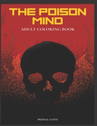 The Poison Mind Adult Coloring Book: Gothic Coloring Book for Adults. Creepy horror illustrations with Gothic sayings. Terrifying Monsters, Evil. Crea