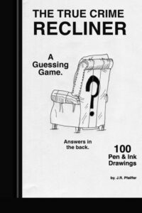True Crime Recliner: Guess who's in the recliner chair. 100 original pen and ink drawings.