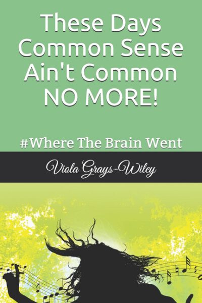 Cover image for These Days Common Sense Ain't Common NO MORE!: #Where The Brain Went- Quickread