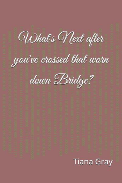Cover image for What's Next after you've crossed that worn down Bridge?: Collection of Poems and Inspirational Passages