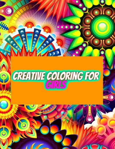 Cover image for Creative Coloring for Girls: 60 inspiring designs of animals, playful patterns and feel-good images in a coloring book for tweens and girls ages 6-
