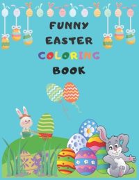 Cover image for Funny Easter Coloring Book: 50 Cute and Fun Designs for Coloring, Size 8,5 x 11 Inches