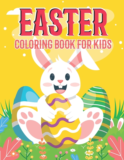 Cover image for Easter Coloring Book For Kids: Cute, Happy, Easter coloring pages for kids 2-8 years of age.