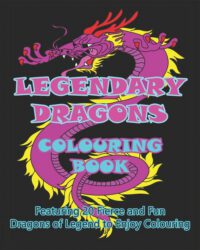 Cover image for Legendary Dragons Colouring Book: Featuring 20 Fierce and Fun Dragons of Legend to Enjoy Colouring