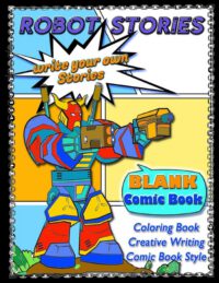 Cover image for ROBOT STORIES - Write Your Own Stories- BLANK COMIC Coloring BOOK: Robot Coloring and Creative Writing Book with Story Prompt Images-For Kids and Teen