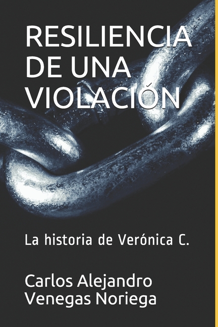 Cover image for Resiliencia de Una Violación: La historia de Verónica C.