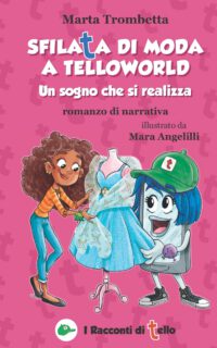Cover image for Sfilata di moda a TelloWorld Un Sogno che si realizza Romanzo di narrativa: Una Storia di bullismo che si trasforma in una splendida amicizia! Libro i