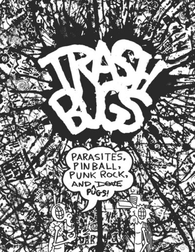 Cover image for Trash Bugs: Parasites, Pinball, Punk Rock, and Pugs