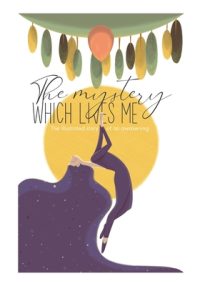 Cover image for The mystery which lives me: The illustrated story of an awakening