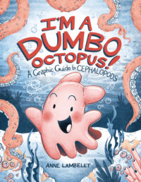 Cover image for I'm a Dumbo Octopus!: A Graphic Guide to Cephalopods