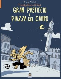 Cover image for Gran Pasticcio a Piazza del Campo: Le avventure di Freddy Alano & Dad