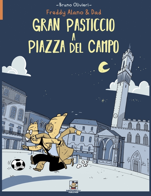 Cover image for Gran Pasticcio a Piazza del Campo: Le avventure di Freddy Alano & Dad