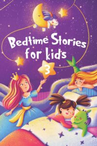 Bedtime Stories for kids 3: Five minute stories for boys and girls 4-8 years old