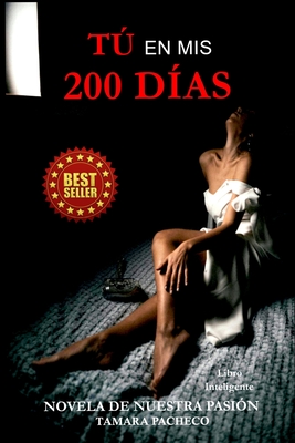 Cover image for Tú en mis 200 días: Novela de nuestra pasión
