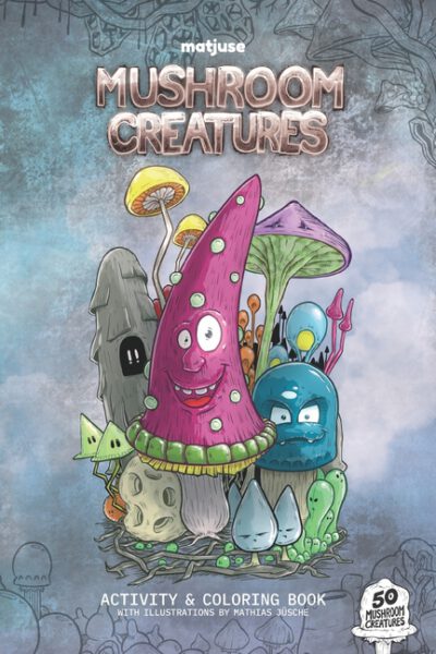 Cover image for matjuse Mushroom Creatures: Activity & Coloring Book with 50 Mushroom Creatures