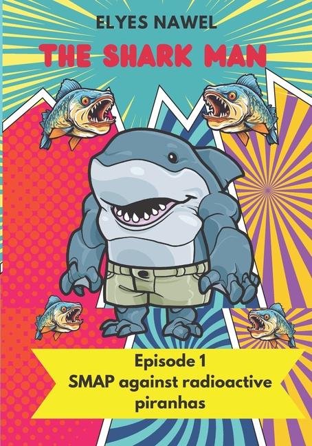 Cover image for The Shark Man Against Pollution- Aka the Smap: Episode 1: the SMAP against radioactive piranhas