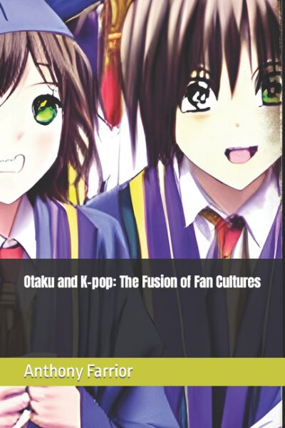 Cover image for Otaku and K-pop: The Fusion of Fan Cultures