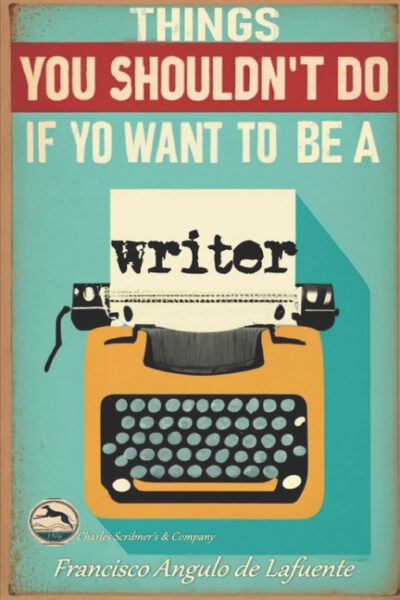 Cover image for Things you shouldn't do if you want to be a writer