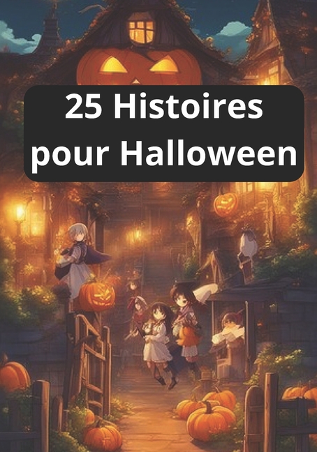 Cover image for 25 Histoires pour Halloween: 25 Histoires pour enfants pour Frissonner à Halloween