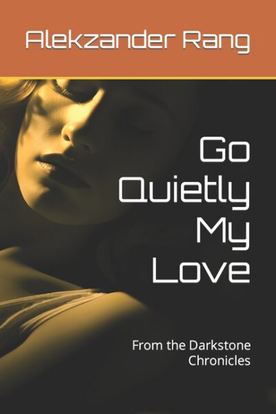 Cover image for Go Quietly My Love: From the Darkstone Chronicles