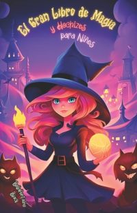 Cover image for El Gran Libro de Magia y Hechizos para Niños: Guía Mágica de Encantos, Pociones y Aventuras Infantiles de Brujería. Embárcate en un Viaje Hechizado a