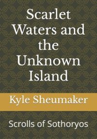 Cover image for Scarlet Waters and the Unknown Island: Scrolls of Sothoryos