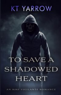 Cover image for To Save a Shadowed Heart: An MMF Vigilante Romance
