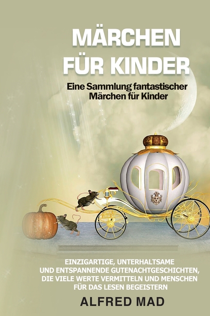 Cover image for MÄRCHEN FÜR KINDER Eine Sammlung fantastischer Märchen für Kinder.: Einzigartige, unterhaltsame und entspannende Gutenachtgeschichten, die viele Werte