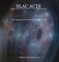 Cover image for BLAC ACTS "Biological Linguistics Acquired Cognition - Art Culture Technology Science": The Biosphere Of Molecular Energy Is ME