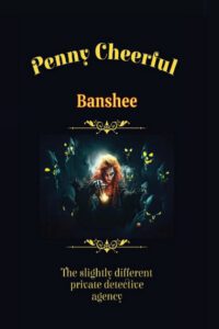 Cover image for Penny Cheerful - The slightly different private detective agency - Banshee