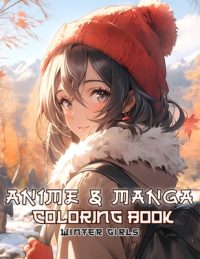 Anime and Manga Coloring Book Winter Girls: Relax with colouring pages featuring beautiful portraits of lovely girl in warm and stylish winter outfits
