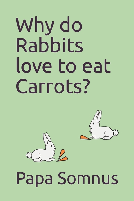 Cover image for Why do Rabbits love to eat Carrots?