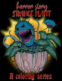 Cover image for Horror Story: Strange Plant: 50 Terrifying Spookily Haunted Adult Coloring Pages