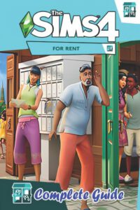 The Sims 4: For Rent Complete Guide and Walkthrough: Tips, Tricks, and Strategies