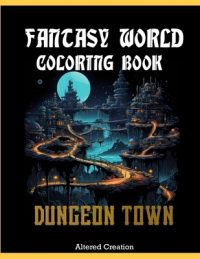 Fantasy World Coloring Book: Dungeon Town: 50 Fantastic Stress Relieving Coloring Pages Containing fantasy Mysterious Landscapes