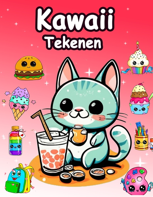 Kawaii tekenen stap voor stap: Stap voor stap Kawaii tekendboek voor kinderen Super schattige tekeningen - dieren, chibi, voorwerpen, bloemen, eten,