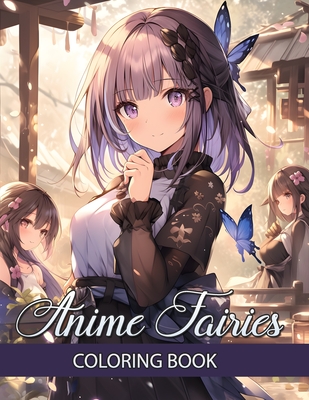 Anime Fairies Coloring Book: Immerse Yourself in a Playful Realm with Charming Japanese Girls Manga Colouring Pages - Artistic Illustrations Tailor