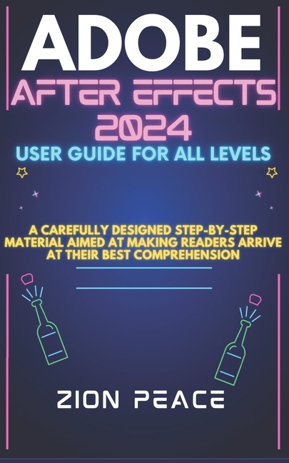 Cover image for Adobe After Effects 2024 User Guide for All Levels: A carefully designed step-by-step material aimed at making readers arrive at their best comprehens