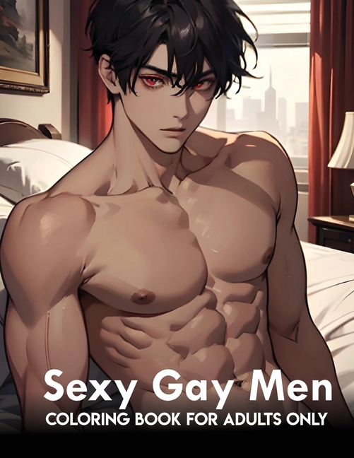 Cover image for Sexy Gay Men: coloring book for adults only: Naughty And Mature Designs Of Gay Men Colouring Pages And Gifts To Relax, Stress Relief