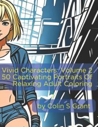 Cover image for Vivid Characters: Volume 2: Singular Studies - 50 Captivating Portraits for Adult Creativity and Relaxation
