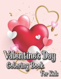 Cover image for Valentine's Day Coloring Book for Kids: Cute and Fun Love Filled Images, Sweets, Cherubs, Cute Animals and More!