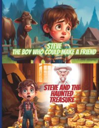 steve The boy who could make a friend & Steve and the Haunted Treasure: 2 Story for Children