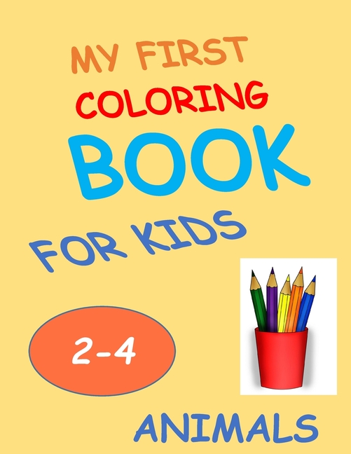 Cover image for My First Coloring Book For Kids: Fun Animals For Children (Girls & Boys) Ages 2-4