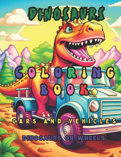 Cover image for Coloring book dinosaurs with cars and vehicles, Dinosaurs on wheels.