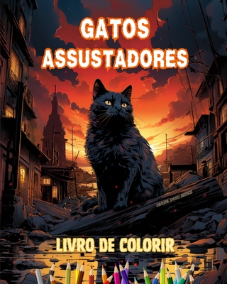 Cover image for Gatos assustadores Livro de colorir Cenas fascinantes e criativas de gatos aterrorizantes para maiores de 15 anos: Incrível coleção de gatos assassino